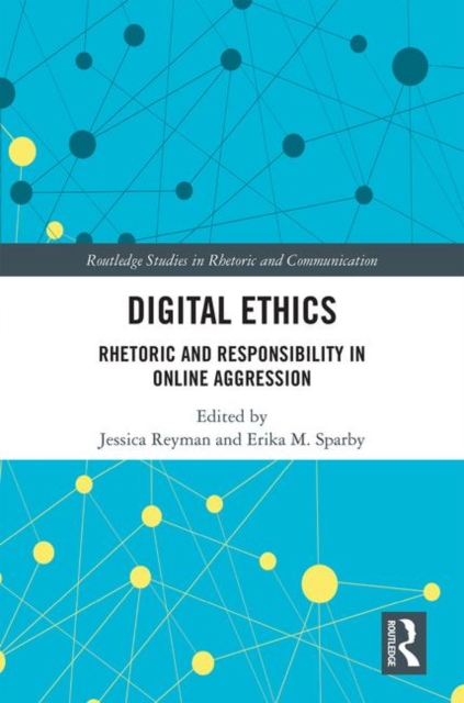 Digital Ethics : Rhetoric and Responsibility in Online Aggression, Hardback Book