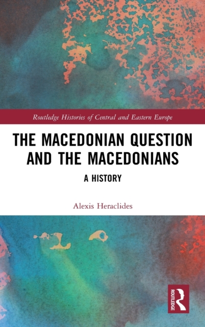 The Macedonian Question and the Macedonians : A History, Hardback Book
