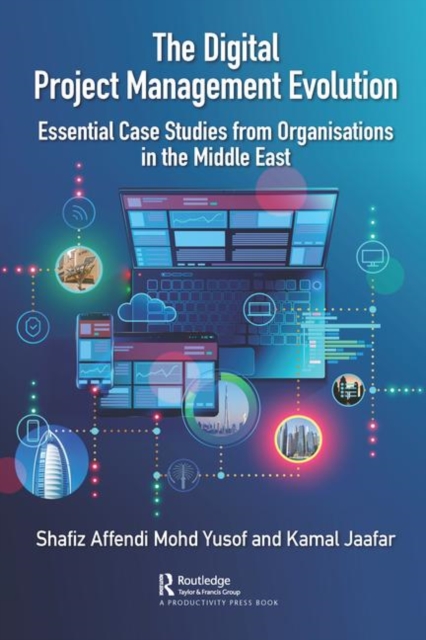 The Digital Project Management Evolution : Essential Case Studies from Organisations in the Middle East, Hardback Book