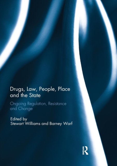 Drugs, Law, People, Place and the State : Ongoing regulation, resistance and change, Paperback / softback Book