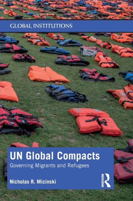 UN Global Compacts : Governing Migrants and Refugees, Paperback / softback Book