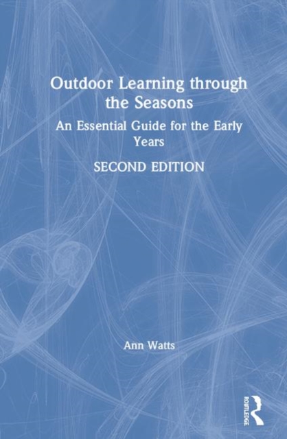 Outdoor Learning through the Seasons : An Essential Guide for the Early Years, Hardback Book