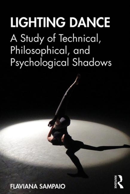 Lighting Dance : A Study of Technical, Philosophical, and Psychological Shadows, Paperback / softback Book