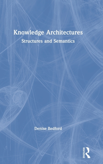 Knowledge Architectures : Structures and Semantics, Hardback Book