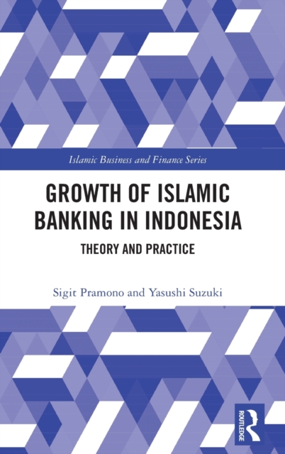 The Growth of Islamic Banking in Indonesia : Theory and Practice, Hardback Book
