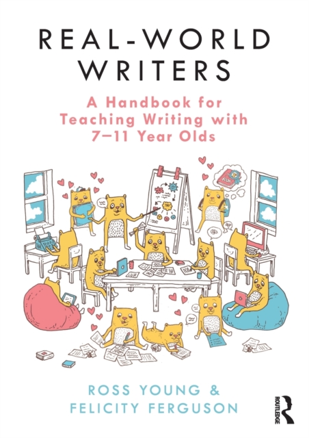 Real-World Writers: A Handbook for Teaching Writing with 7-11 Year Olds, Paperback / softback Book