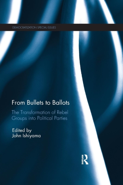 From Bullets to Ballots : The Transformation of Rebel Groups into Political Parties, Paperback / softback Book