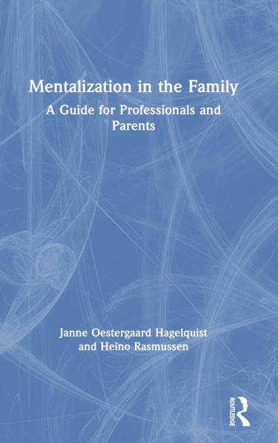Mentalization in the Family : A Guide for Professionals and Parents, Hardback Book