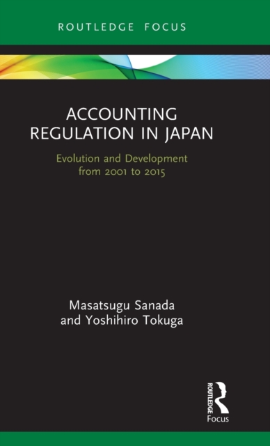 Accounting Regulation in Japan : Evolution and Development from 2001 to 2015, Hardback Book