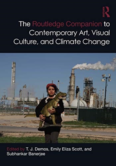 The Routledge Companion to Contemporary Art, Visual Culture, and Climate Change, Hardback Book