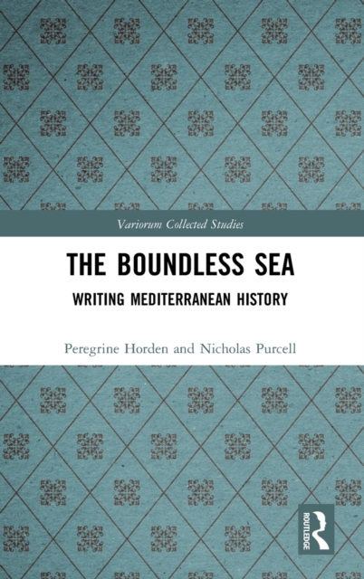 The Boundless Sea : Writing Mediterranean History, Hardback Book