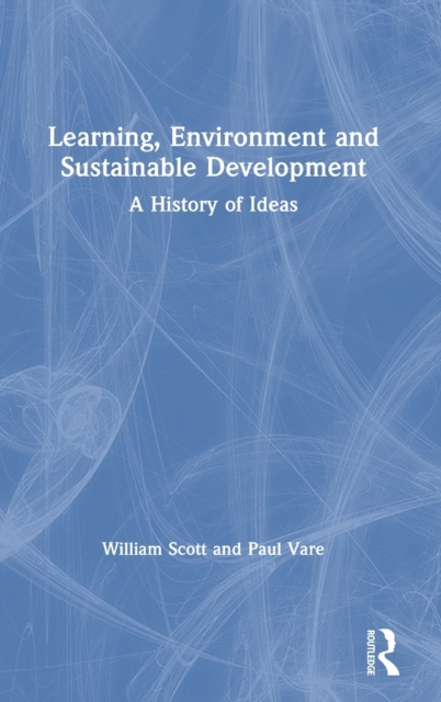 Learning, Environment and Sustainable Development : A History of Ideas, Hardback Book