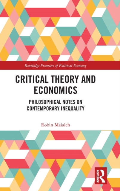 Critical Theory and Economics : Philosophical Notes on Contemporary Inequality, Hardback Book