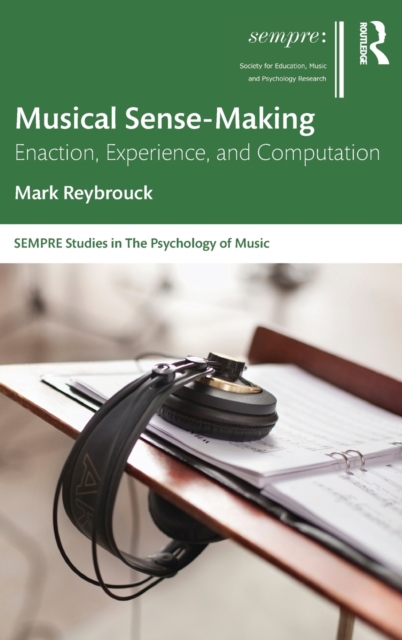 Musical Sense-Making : Enaction, Experience, and Computation, Hardback Book