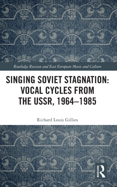 Singing Soviet Stagnation: Vocal Cycles from the USSR, 1964–1985, Hardback Book
