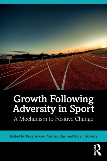 Growth Following Adversity in Sport : A Mechanism to Positive Change, Paperback / softback Book