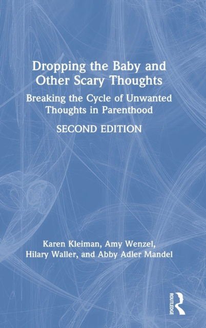 Dropping the Baby and Other Scary Thoughts : Breaking the Cycle of Unwanted Thoughts in Parenthood, Hardback Book