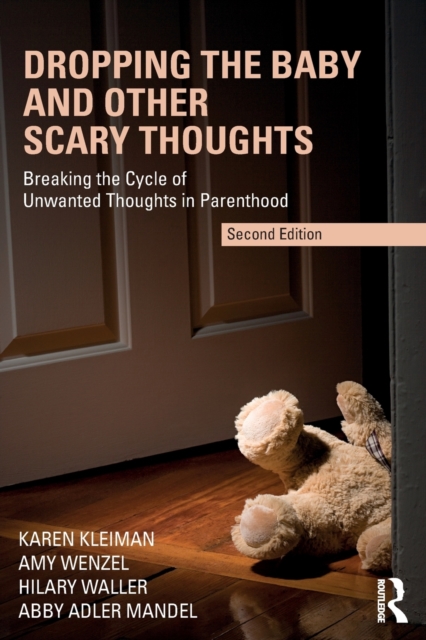 Dropping the Baby and Other Scary Thoughts : Breaking the Cycle of Unwanted Thoughts in Parenthood, Paperback / softback Book