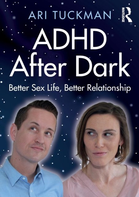 ADHD After Dark : Better Sex Life, Better Relationship, Paperback / softback Book