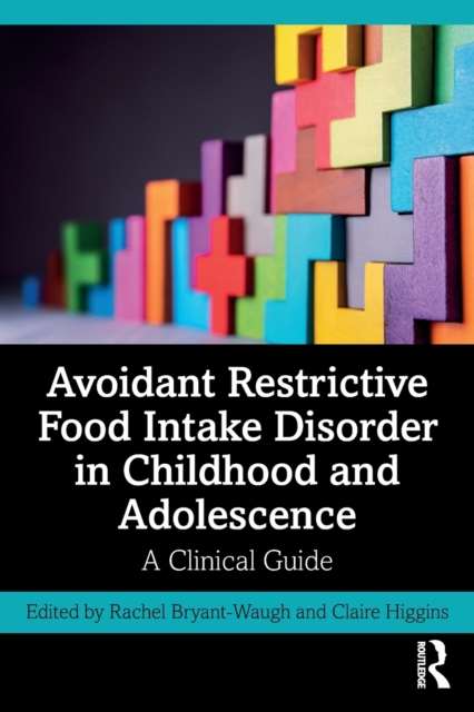 Avoidant Restrictive Food Intake Disorder in Childhood and Adolescence : A Clinical Guide, Paperback / softback Book