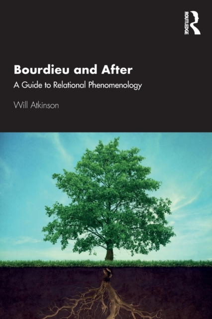 Bourdieu and After : A Guide to Relational Phenomenology, Paperback / softback Book