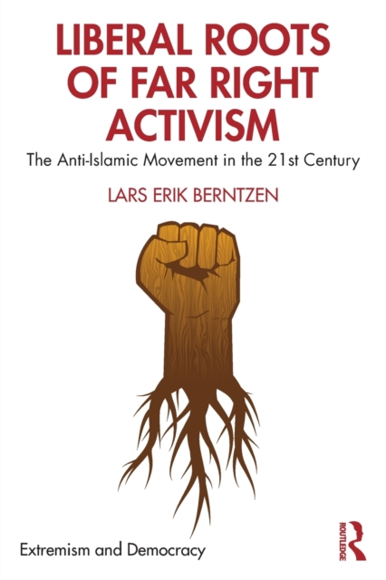 Liberal Roots of Far Right Activism : The Anti-Islamic Movement in the 21st Century, Paperback / softback Book