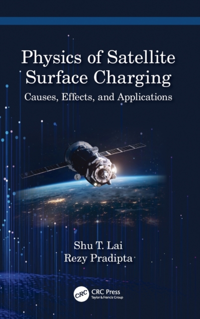 Physics of Satellite Surface Charging : Causes, Effects, and Applications, Hardback Book