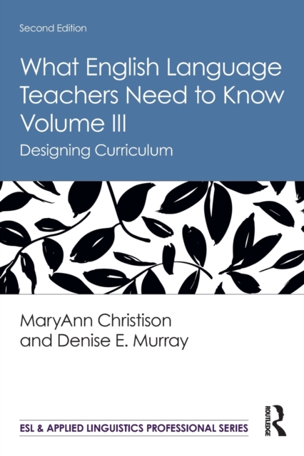 What English Language Teachers Need to Know Volume III : Designing Curriculum, Paperback / softback Book