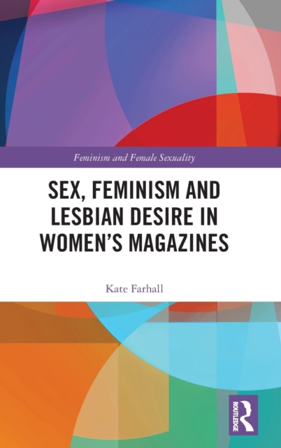 Sex, Feminism and Lesbian Desire in Women’s Magazines, Hardback Book