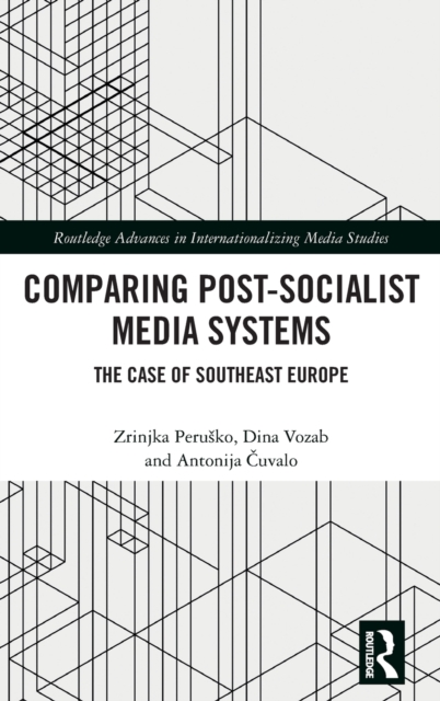 Comparing Post-Socialist Media Systems : The Case of Southeast Europe, Hardback Book