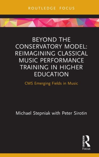 Beyond the Conservatory Model : Reimagining Classical Music Performance Training in Higher Education, Hardback Book