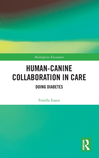 Human-Canine Collaboration in Care : Doing Diabetes, Hardback Book