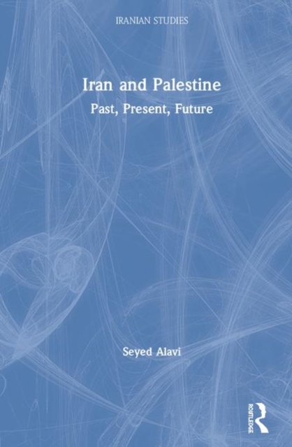 Iran and Palestine : Past, Present, Future, Hardback Book