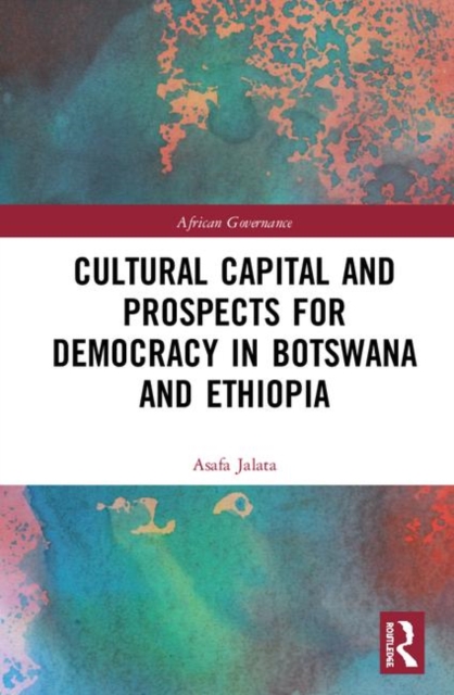 Cultural Capital and Prospects for Democracy in Botswana and Ethiopia, Hardback Book