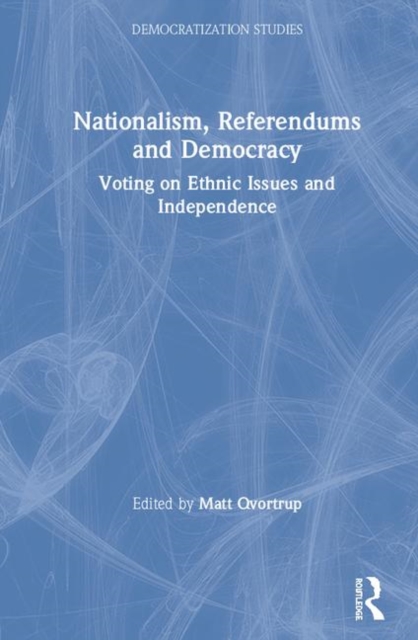 Nationalism, Referendums and Democracy : Voting on Ethnic Issues and Independence, Hardback Book