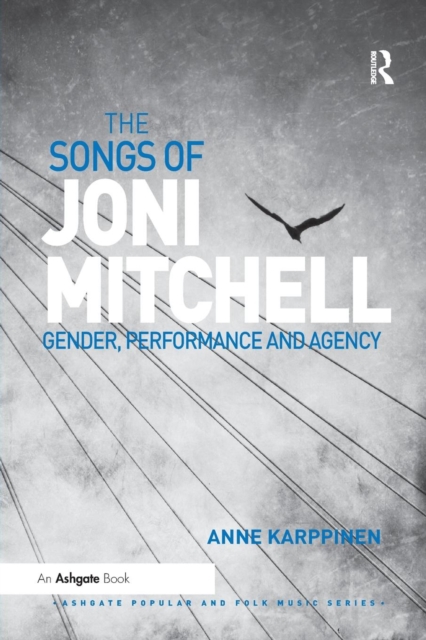 The Songs of Joni Mitchell : Gender, Performance and Agency, Paperback / softback Book