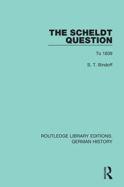 The Scheldt Question : To 1839, Paperback / softback Book
