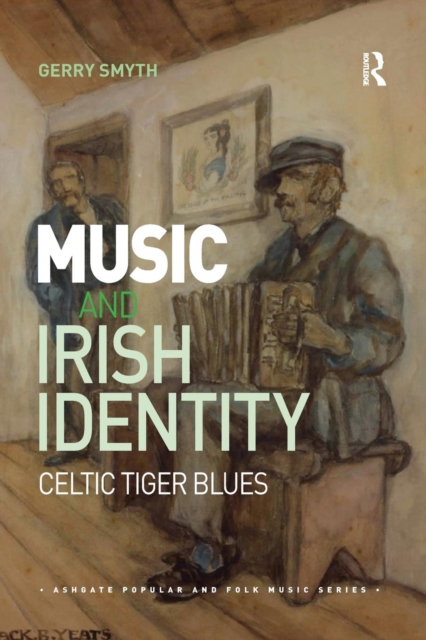 Music and Irish Identity : Celtic Tiger Blues, Paperback / softback Book