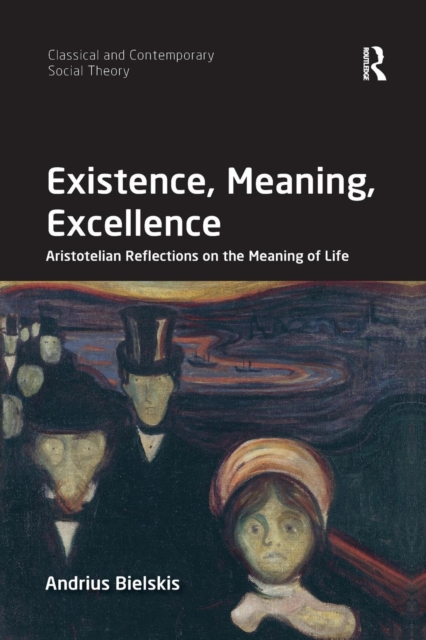 Existence, Meaning, Excellence : Aristotelian Reflections on the Meaning of Life, Paperback / softback Book