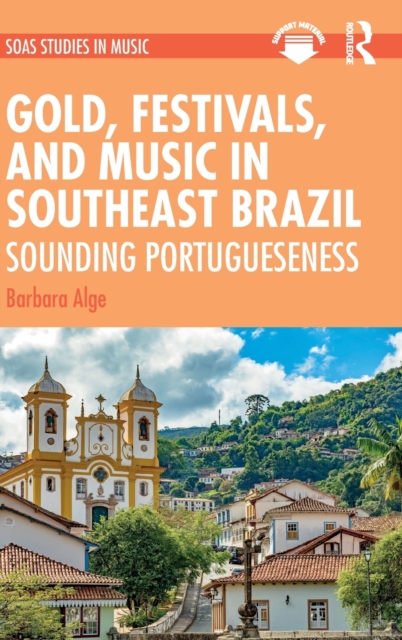 Gold, Festivals, and Music in Southeast Brazil : Sounding Portugueseness, Hardback Book