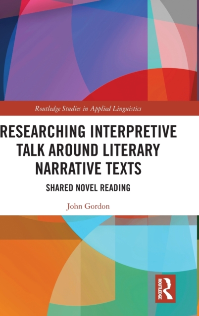 Researching Interpretive Talk Around Literary Narrative Texts : Shared Novel Reading, Hardback Book