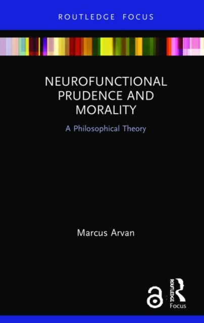 Neurofunctional Prudence and Morality : A Philosophical Theory, Hardback Book