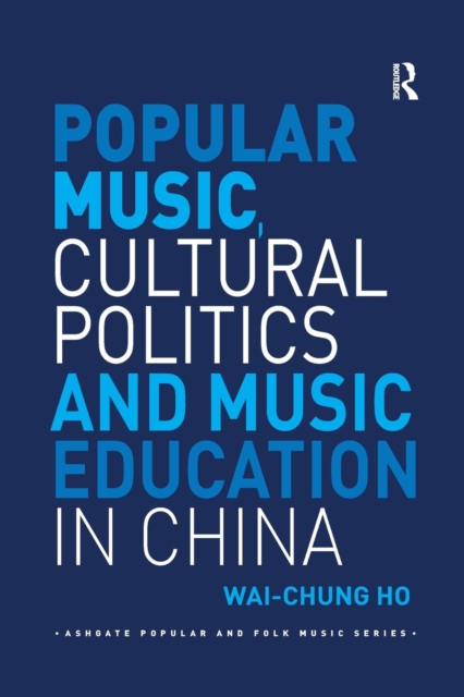 Popular Music, Cultural Politics and Music Education in China, Paperback / softback Book