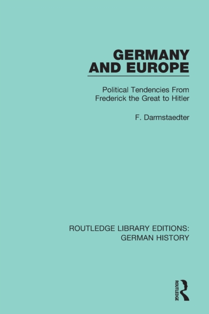 Germany and Europe : Political Tendencies From Frederick the Great to Hitler, Paperback / softback Book