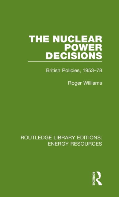 The Nuclear Power Decisions : British Policies, 1953-78, Hardback Book