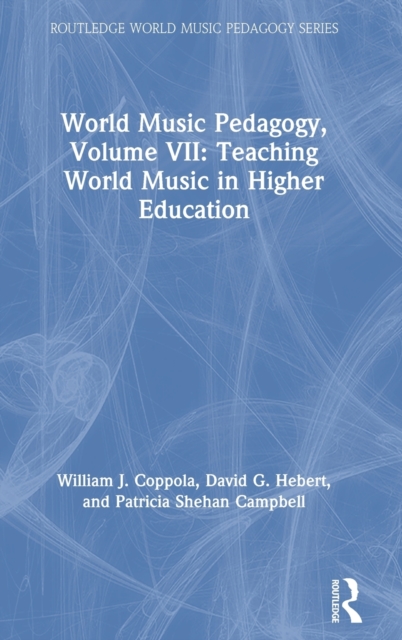 World Music Pedagogy, Volume VII: Teaching World Music in Higher Education, Hardback Book