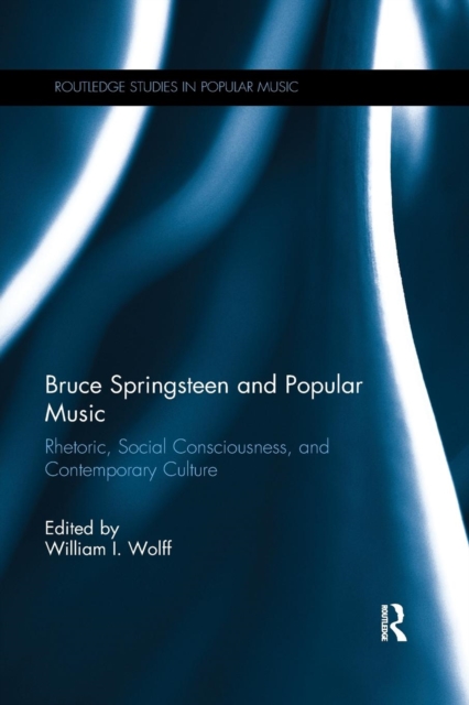 Bruce Springsteen and Popular Music : Rhetoric, Social Consciousness, and Contemporary Culture, Paperback / softback Book