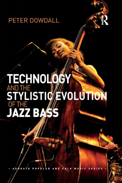 Technology and the Stylistic Evolution of the Jazz Bass, Paperback / softback Book