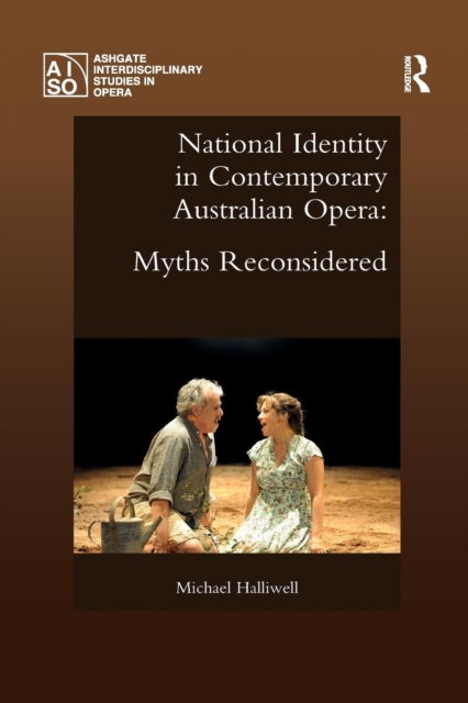 National Identity in Contemporary Australian Opera : Myths Reconsidered, Paperback / softback Book