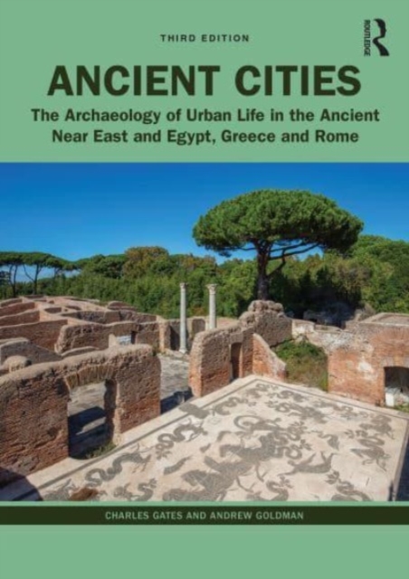 Ancient Cities : The Archaeology of Urban Life in the Ancient Near East and Egypt, Greece, and Rome, Paperback / softback Book